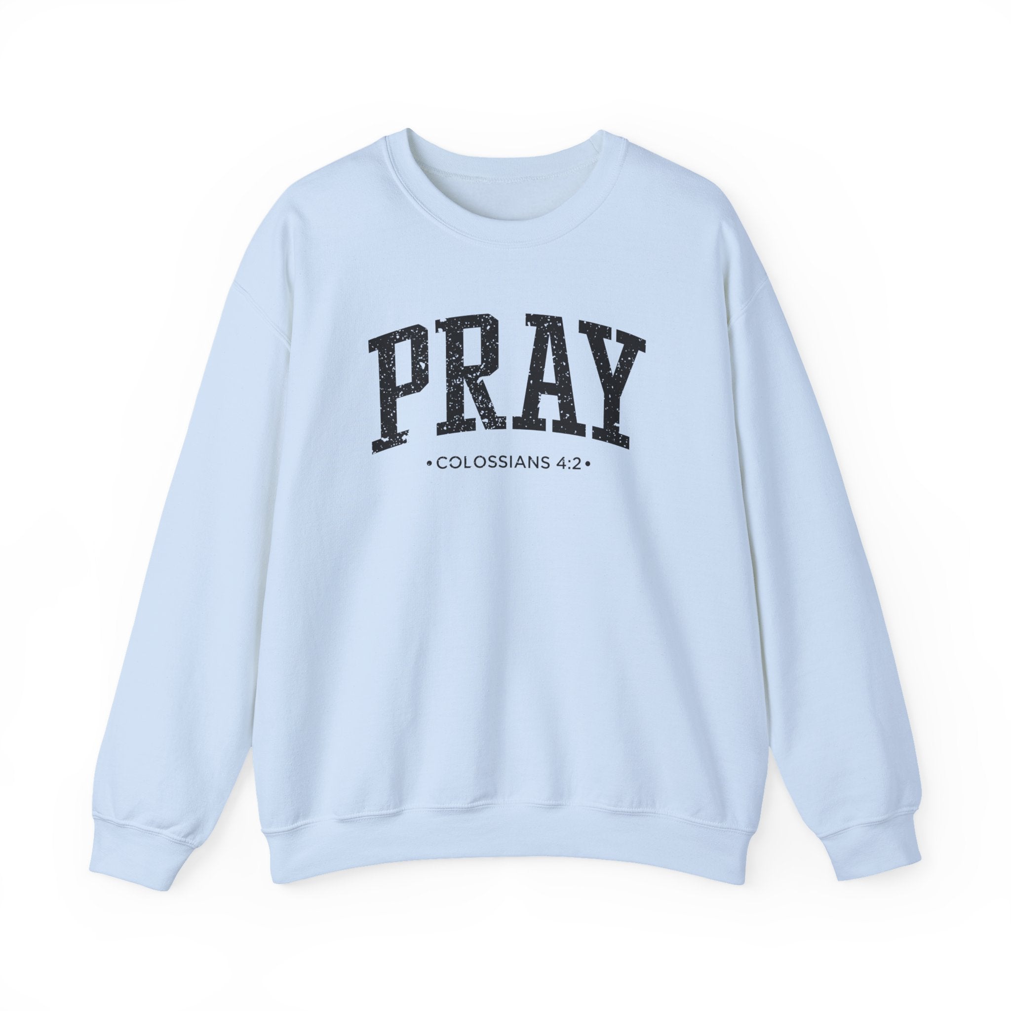 Front view of Light Blue crewneck sweatshirt with black large PRAY text and Colossians 4:2 below it across chest