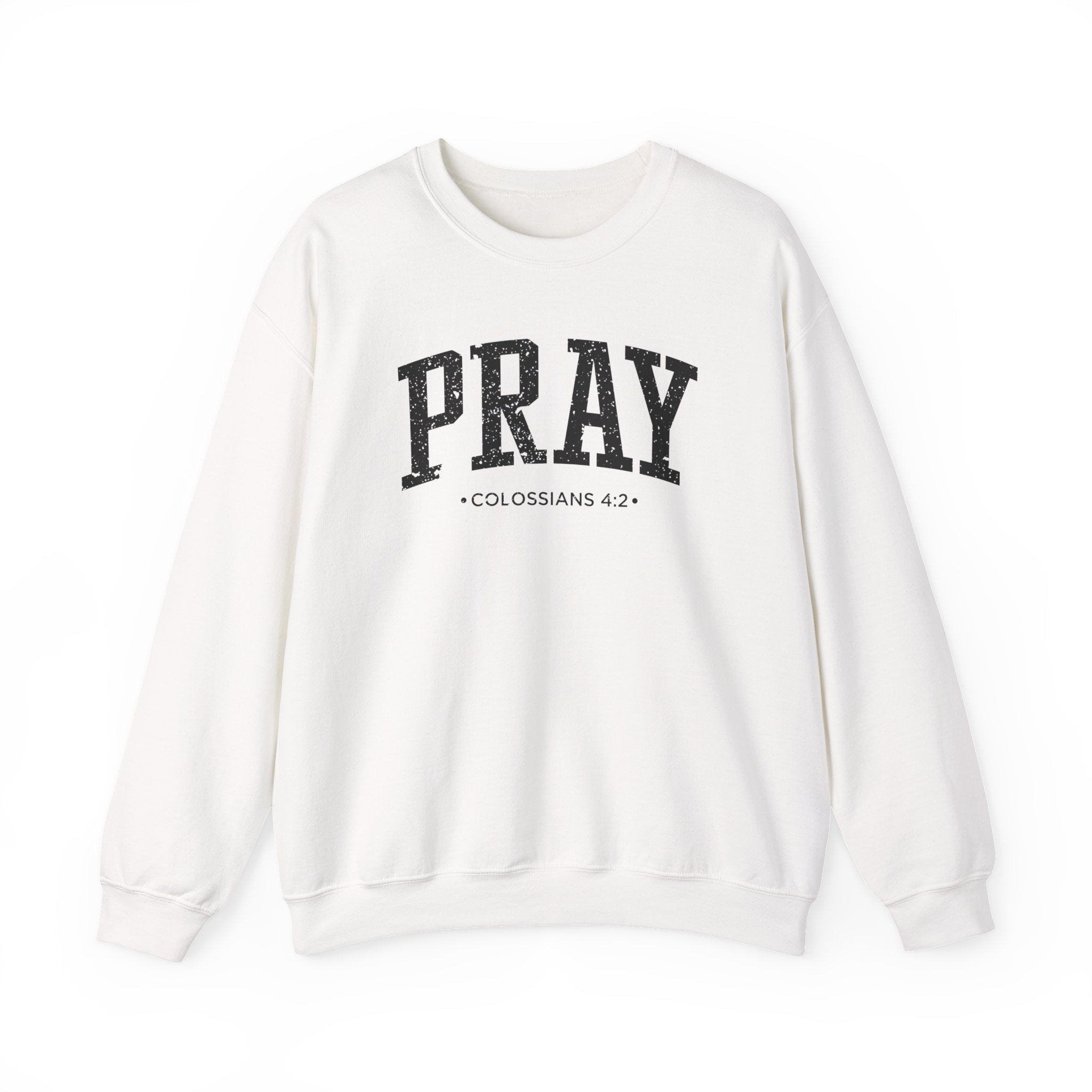 Front view of White crewneck sweatshirt with black large PRAY text and Colossians 4:2 below it across chest