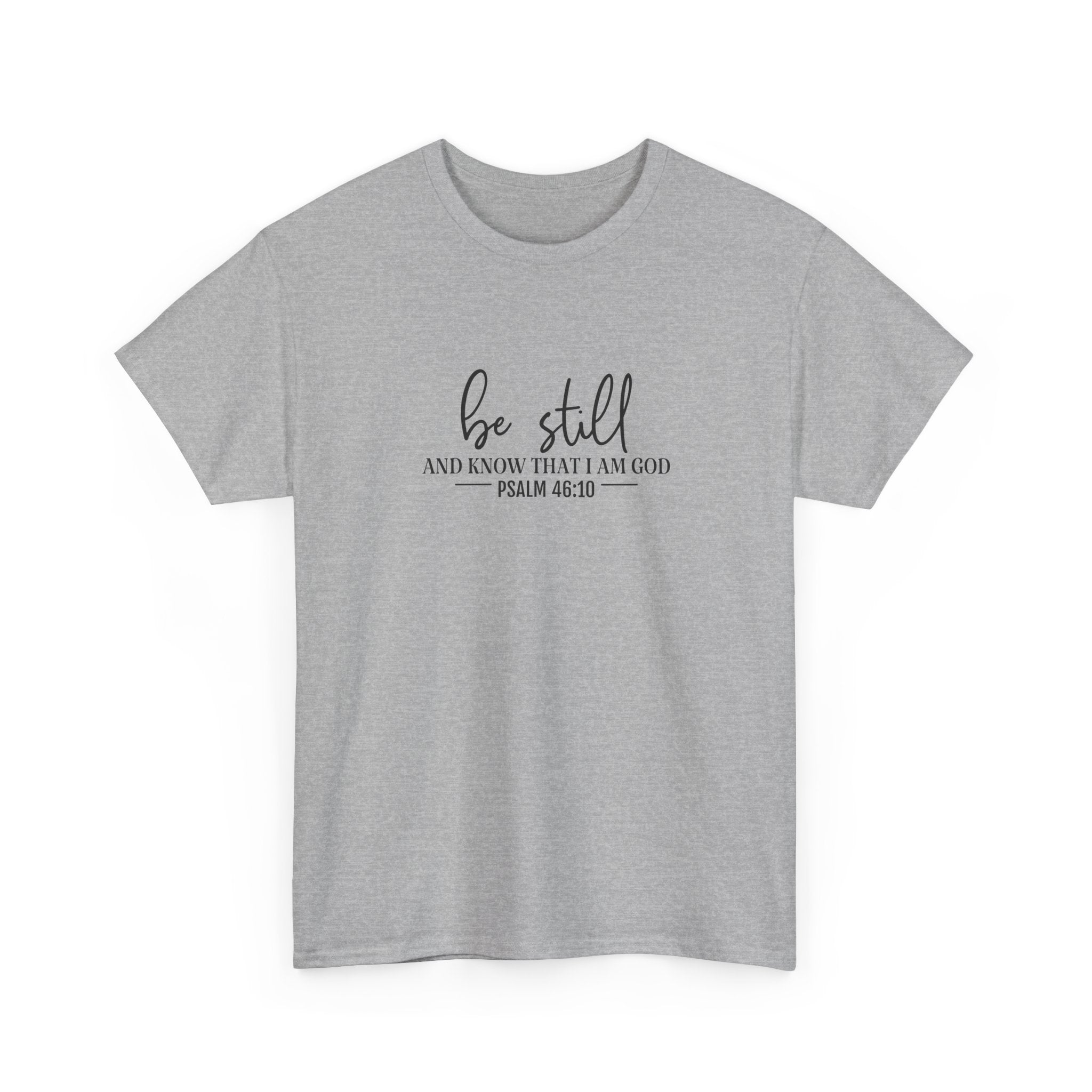 Front view of Sport Grey t-shirt with black text Be Still And Know That I Am God Psalm 46:10 centered on chest