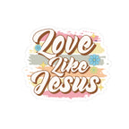 Sticker with colorful graphic and text saying Love Like Jesus